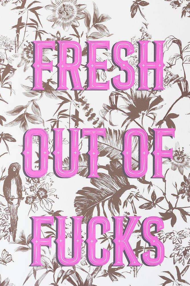 Impression d'art A2 « Fresh Outta Fucks » - Disponible en 4 options